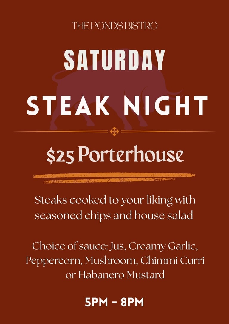 The Ponds Bistro Saturday Steak Night promotional poster featuring $25 Porterhouse from 5PM-8PM with sauce options and sides